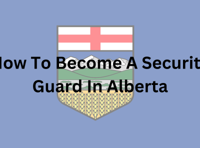 How to Become a Security Guard in Alberta – The Ultimate Guide