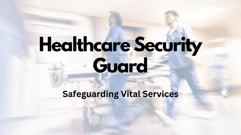 Healthcare Security Guard: Safeguarding Vital Services