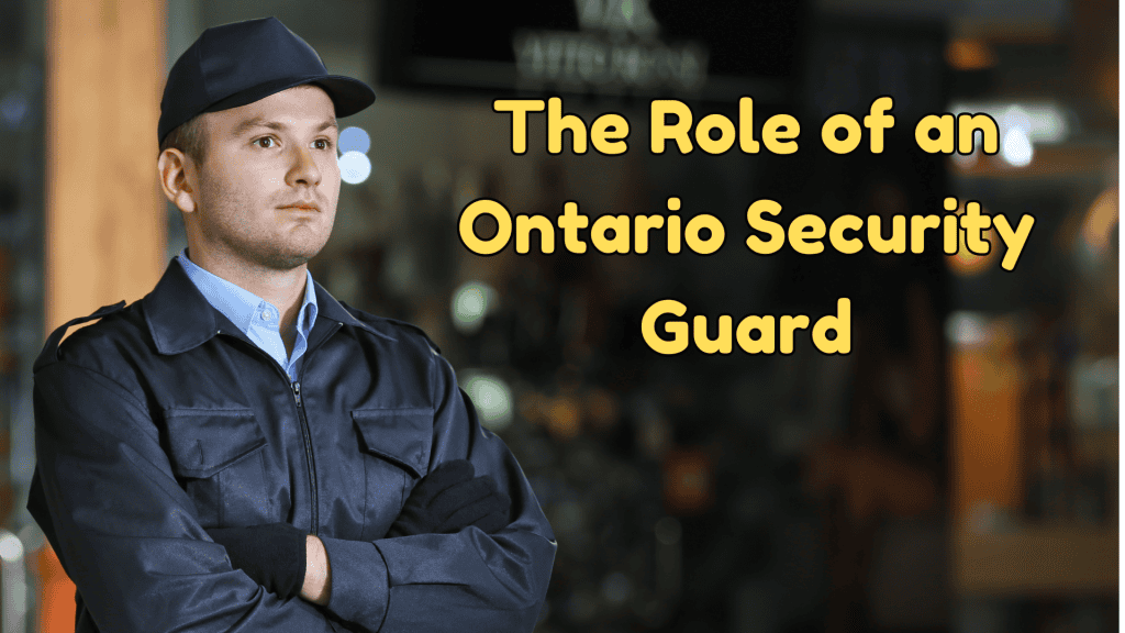 The Role of an Ontario Security Guard: Key Responsibilities and Impact